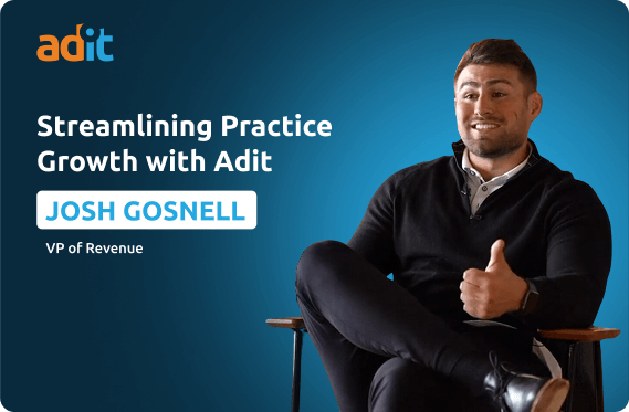 Streamlining Practice Growth with Adit - Josh Gosnell