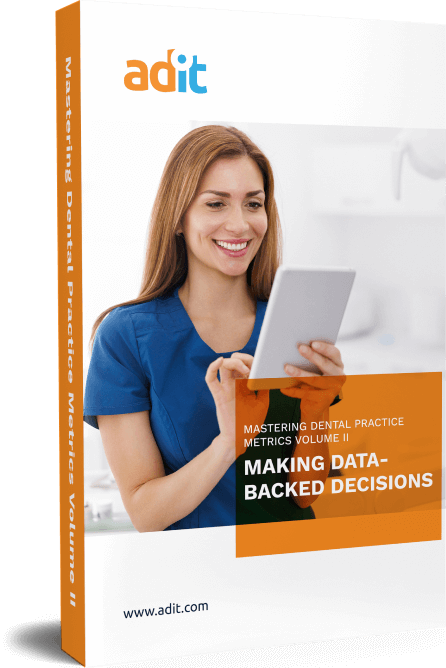 The Ultimate Guide To Mastering Dental Practice Metrics Volume II: Making Data-Backed Decisions