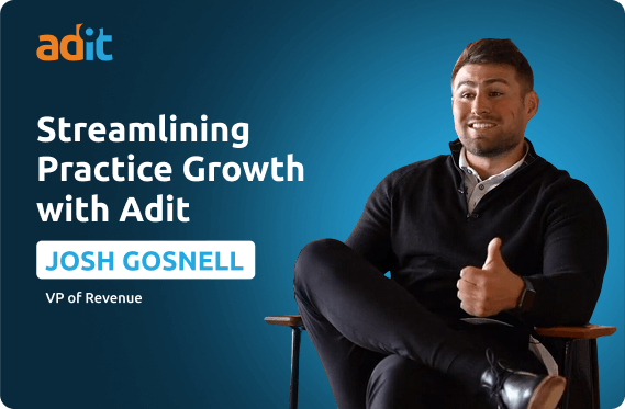 Streamlining Practice Growth with Adit - Josh Gosnell