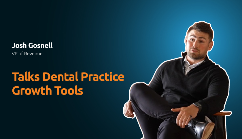 Josh Gosnell Talks Dental Practice Growth Tools
