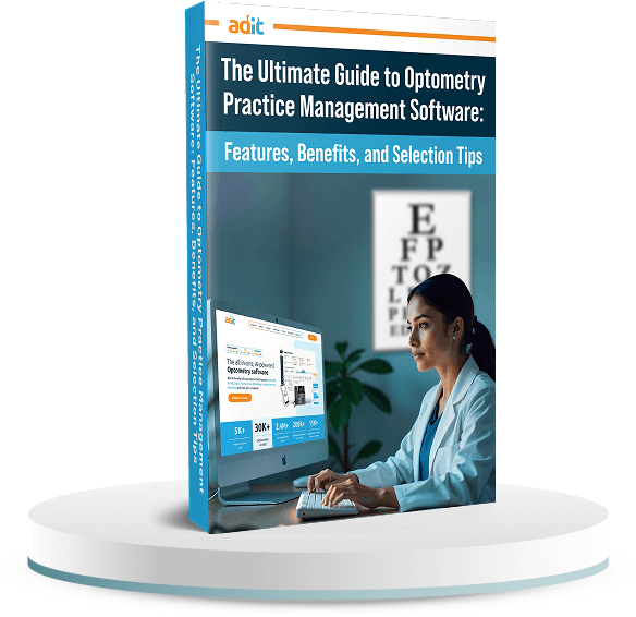 The Ultimate Guide to Optometry Practice Management Software: Features, Benefits, and Selection Tips